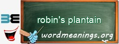 WordMeaning blackboard for robin's plantain
